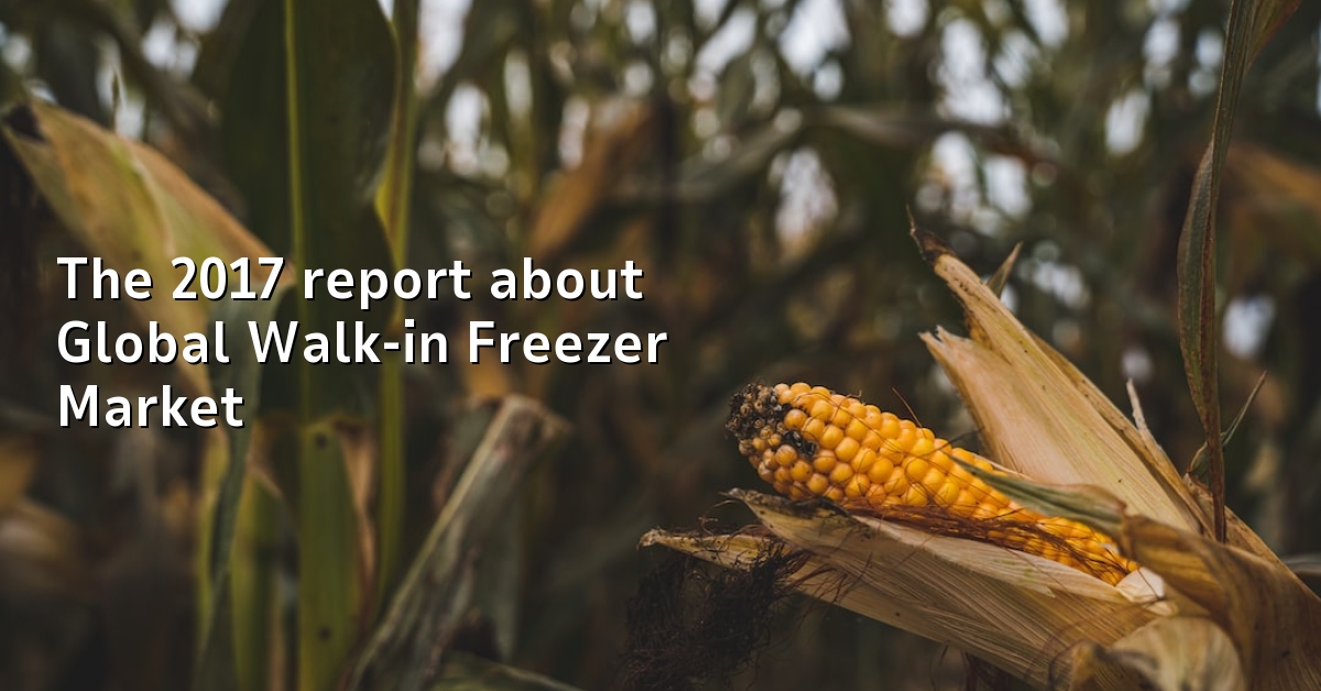 The 2017 report about Global Walk-in Freezer Market
