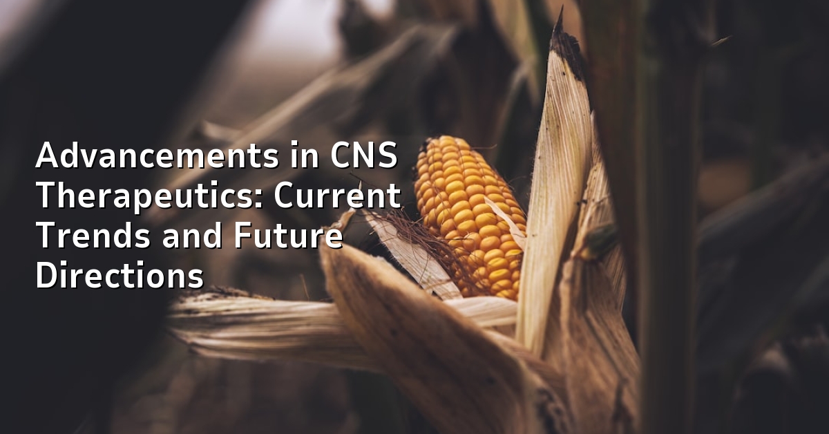 Advancements in CNS Therapeutics: Current Trends and Future Directions